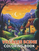 Villages Scene Coloring Book: 100+ High-Quality and Unique Coloring Pages For All Fans B0CTGDTPJ5 Book Cover
