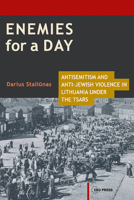Enemies for a Day: Antisemitism and Anti-Jewish Violence in Lithuania Under the Tsars 9633860970 Book Cover