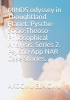 MINDS Odyssey in Thoughtland Planet: Pyscho-Socio-Theoso-Philosophical Analysis. Series 2. Psycho-App NAR Case Stories 1650313829 Book Cover