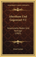 Alterthum Und Gegenwart V2: Gesammelte Reden Und Vortrage (1903) 1168113369 Book Cover