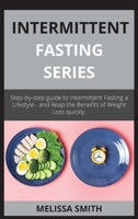 INTERMITTENT FASTING series: Step-by-step guide to Intermittent Fasting a Lifestyle - and Reap the Benefits of Weight Loss quickly. 1802262903 Book Cover