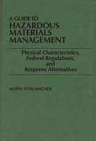 A Guide to Hazardous Materials Management: Physical Characteristics, Federal Regulations, and Response Alternatives 0899302556 Book Cover