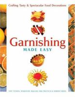 Garnishing Made Easy: Crafting Tasty & Spectacular Food Decorations 1402720076 Book Cover