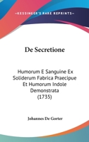 De Secretione: Humorum E Sanguine Ex Soliderum Fabrica Praecipue Et Humorum Indole Demonstrata (1735) 1104857359 Book Cover