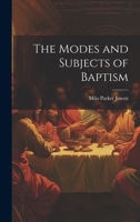 The Modes and Subjects of Baptism 1022066544 Book Cover