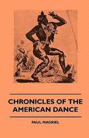 Chronicles of the American Dance: From the Shakers to Martha Graham 1445510898 Book Cover