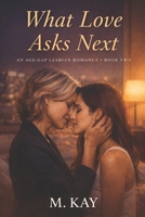 What Love Asks Next (An age gap lesbian romance) B0GN8G13CK Book Cover