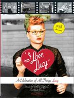 I Love Lucy: A Celebration of All Things Lucy: Inside the World of Television’s First Great Sitcom 0762439769 Book Cover