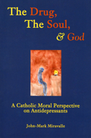 The Drug, the Soul, and God: A Catholic Moral Perspective on Antidepressants 1589661923 Book Cover
