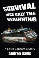 Survival Was Only The Beginning - A Costa Concordia Story 0991979001 Book Cover