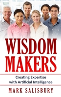 Wisdom Makers: Creating Expertise with Artificial Intelligence B089TRZP8F Book Cover