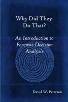 Why Did They Do That? An Introduction to Forensic Decision Analysis 1430305282 Book Cover
