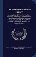 The Summer Paradise in History: A Compilation of Fact and Tradition Covering Lake George Lake 1017420637 Book Cover