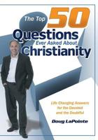 The Top 50 Questions Ever Asked About Christianity: Life Changing Answers for the Devoted and the Doubtful 1480278734 Book Cover