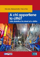 A chi appartiene la città? Sulla dialettica fra street art e diritto 8833000354 Book Cover