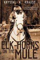 Elk-Horns On The Mule: One Woman's Journey of Hunting Big Game 1545603421 Book Cover