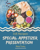 365 Special Appetizer Presentation Recipes: Appetizer Presentation Cookbook - Your Best Friend Forever B08GFSYG6P Book Cover