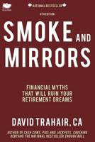 Smoke and Mirrors: Financial Myths That Will Ruin Your Retirement Dreams 1771802863 Book Cover