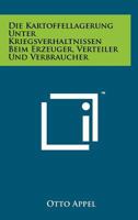 Die Kartoffellagerung Unter Kriegsverhaltnissen Beim Erzeuger, Verteiler Und Verbraucher 1258184141 Book Cover