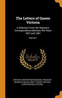 The Letters Of Queen Victoria: A Selection From Her Majesty's Correspondence Between The Years 1837 And 1861, Volume 1... 1530348412 Book Cover