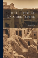 Petite Histoire De L'algerie, Tunisie; Volume 1 1022412868 Book Cover
