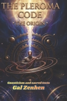Gnosticism and sacred texts: The Pleroma Code: The Origin B0H6WYYSF1 Book Cover