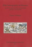 Ship Iconography in Mosaics: An Aid to Understanding Ancient Ships and Their Construction 1407307584 Book Cover