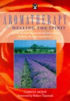 Aromatherapy for Healing the Spirit: A Guide to Restoring Emotional and Mental Balance Through Essential Oils 1856750728 Book Cover
