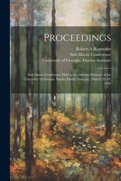 Proceedings: Salt Marsh Conference Held at the Marine Institute of the University of Georgia, Sapelo Island, Georgia; March 25-28, 1021495212 Book Cover
