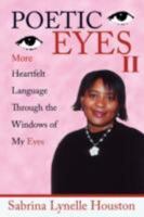 POETIC EYES II: More Heartfelt Language Through the Windows of My Eyes 1434374025 Book Cover