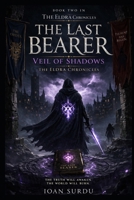 The Last Bearer Veil of Shadows (The Eldra Chronicles) B0GVDT6CB9 Book Cover