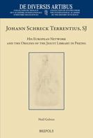 Johann Schreck Terrentius, SJ: His European Network and the Origins of the Jesuit Library in Peking (De Diversis Artibus) 2503581439 Book Cover