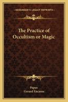 The Practice Of Occultism Or Magic 1425348971 Book Cover