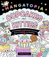Mangatopia: Cupcakes and Kitties: A Cuteness Overload Coloring Book of Anime and Manga 1250324114 Book Cover