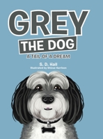 Grey the Dog: A Tail of a Dream 1480886017 Book Cover