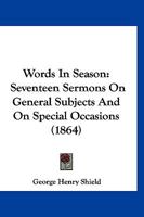 Words In Season: Seventeen Sermons On General Subjects And On Special Occasions 1166308359 Book Cover