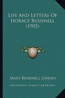 Life and letters of Horace Bushnell 1297968638 Book Cover