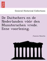 De Duitschers En De Nederlanden Vóór Den Munsterschen Vrede: Eene Voorlezing... 1241766827 Book Cover