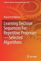 Learning Decision Sequences For Repetitive Processes―Selected Algorithms 3030883981 Book Cover