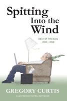 Spitting Into the Wind: Best of the Blog: 2013 - 2018 1727893026 Book Cover