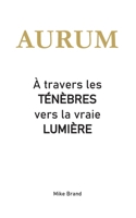 AURUM - À travers les ténèbres vers la vraie lumière (French Edition) 3695749547 Book Cover