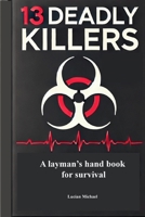 13 Deadly Killers: A Layman's Hand Book for Survival (Health and Well being) B0DX2GVBX5 Book Cover