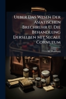 Ueber Das Wesen Der Asiatischen Brechruhr U. Die Behandlung Derselben Mit Secale Cornutum 1286196787 Book Cover