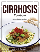 Cirrhosis Cookbook: Detoxification recipes 1804380091 Book Cover
