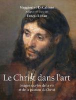Le Christ Dans L'Art: Images sacrées de la vie et de la passion du Christ B0F7LWKQRD Book Cover