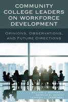 Community College Leaders on Workforce Development: Opinions, Observations, and Future Directions 1475827423 Book Cover