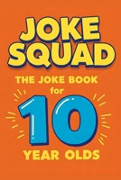 Joke Squad: The Joke Book for 10 year olds B0F5PSDGKN Book Cover