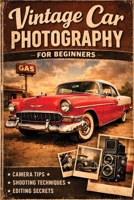 Vintage Car Photography for Beginners B0GWQDZQXB Book Cover
