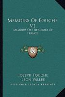 Memoirs Of Fouche V1: Memoirs Of The Court Of France 054829030X Book Cover