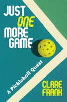 Just One More Game: A Pickleball Quest 141978286X Book Cover